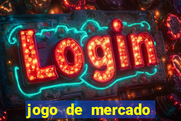 jogo de mercado dinheiro infinito